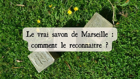 Le vrai savon de Marseille : comment le reconnaître ?