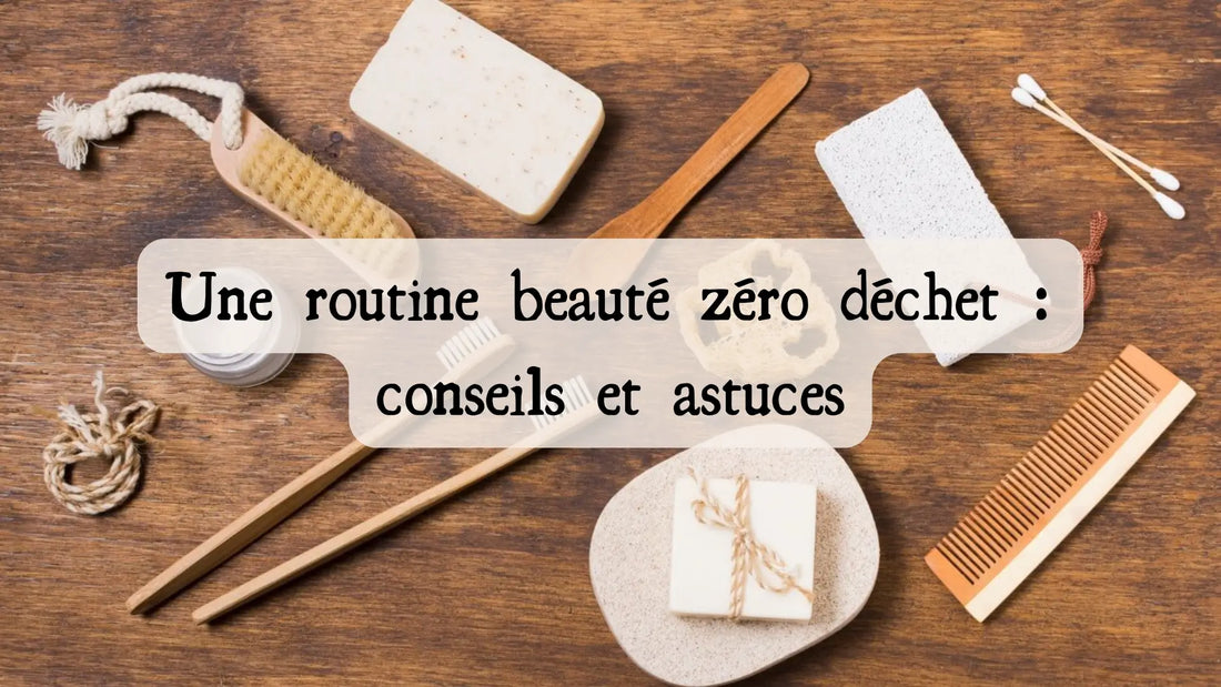Une routine beauté zéro déchet : conseils et astuces