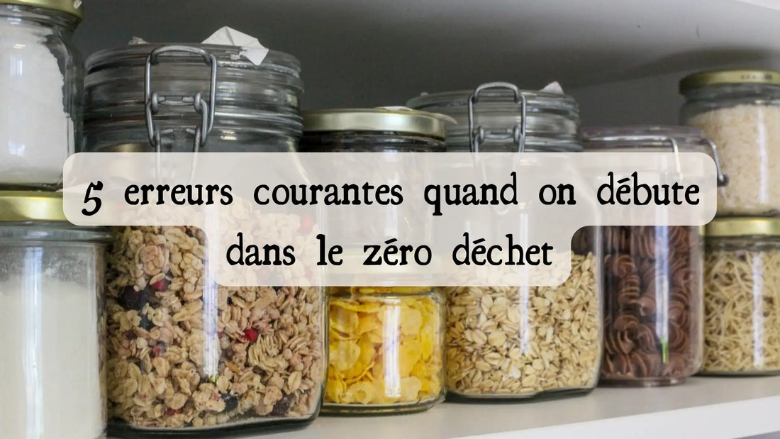 5 erreurs courantes quand on débute dans le zéro déchet