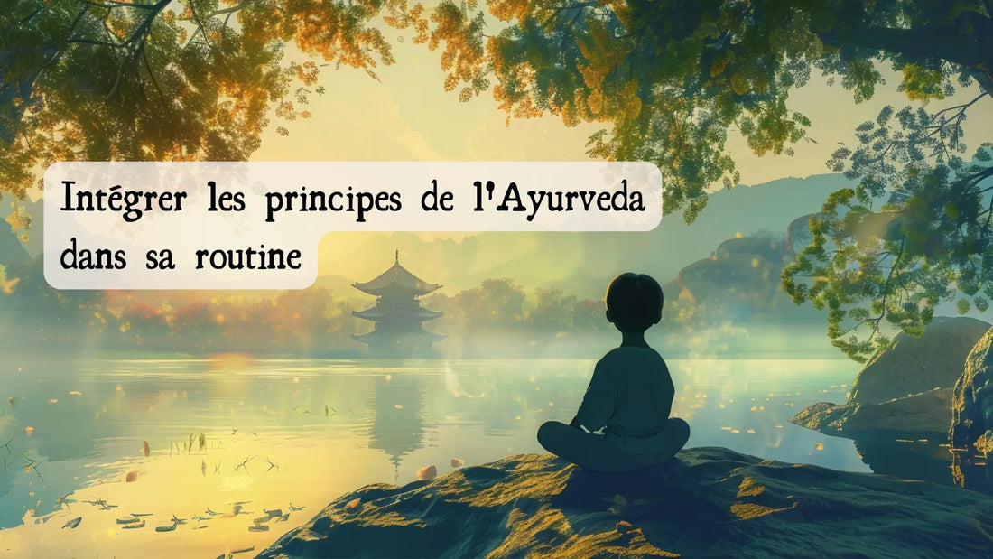 Intégrer les principes de l'Ayurveda dans sa routine