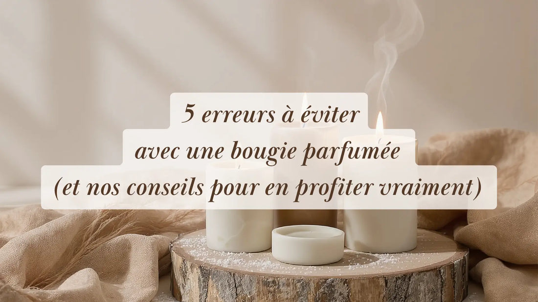 5 erreurs à éviter avec une bougie parfumée (et nos conseils pour en profiter vraiment) | L'Atelier : guides et recettes DIY bien-être | Boutique éthique et bien-être