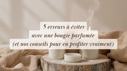 5 erreurs à éviter avec une bougie parfumée (et nos conseils pour en profiter vraiment) | L'Atelier : guides et recettes DIY bien-être | Boutique éthique et bien-être