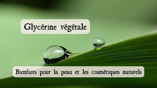 Glycérine végétale : bienfaits pour la peau et les cosmétiques naturels