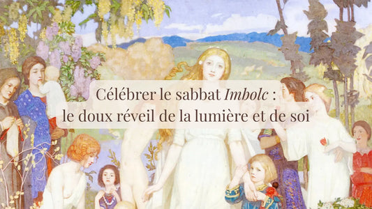 Célébrer le sabbat Imbolc : le doux réveil de la lumière et de soi | Chroniques végétales | Boutique française et éthique dédiée au bien-être