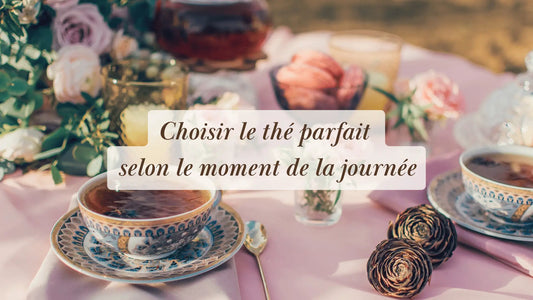 Choisir le thé parfait selon le moment de la journée | Rituels et inspirations slow life | Boutique éthique et bien-être