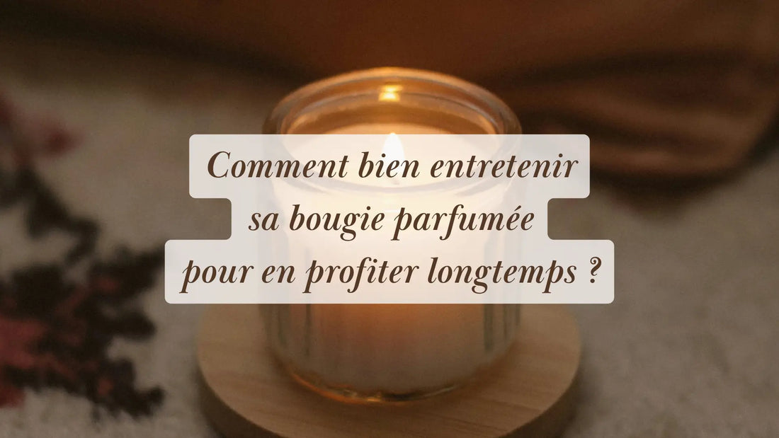 Comment bien entretenir sa bougie parfumée pour en profiter longtemps ? | L'Atelier : guides et recettes DIY bien-être | Boutique éthique et bien-être