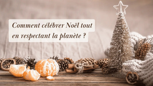 Comment célébrer Noël tout en respectant la planète ? | Rituels et inspirations slow life | Boutique éthique et bien-être
