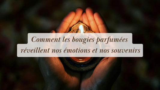 Comment les bougies parfumées réveillent nos émotions et nos souvenirs les plus intimes | Rituels et inspirations slow life | Boutique éthique et bien-être