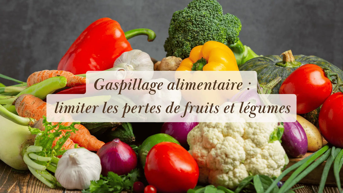 Gaspillage alimentaire : comment limiter les pertes de fruits et légumes | Chroniques végétales | Boutique éthique et bien-être