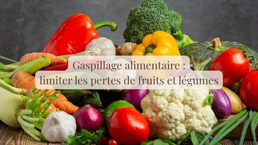 Gaspillage alimentaire : comment limiter les pertes de fruits et légumes | Blog Rituels et inspirations slow life | Le sens des choses – Artisanat français éthique et bien-être