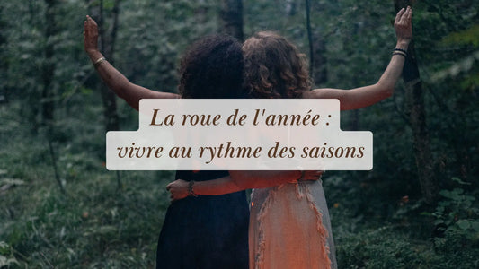 La roue de l'année : vivre au rythme des saisons | Chroniques végétales | Boutique éthique et bien-être