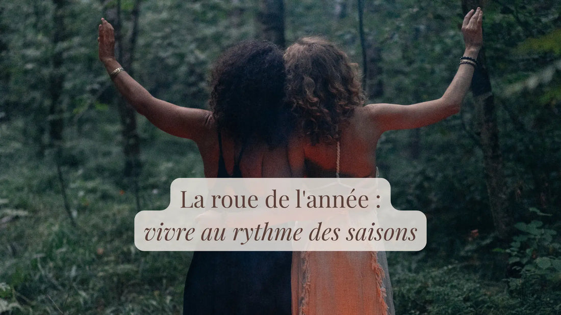 La roue de l'année : vivre au rythme des saisons | Chroniques végétales | Boutique française et éthique dédiée au bien-être