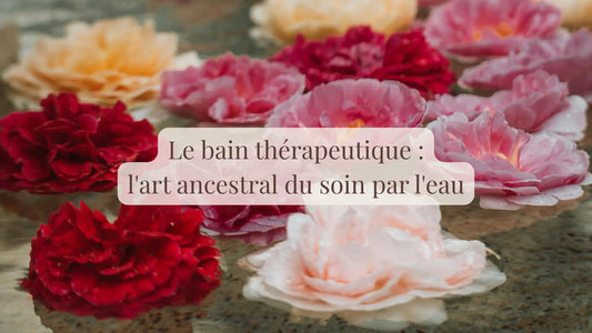 Le bain thérapeutique : l'art ancestral du soin par l'eau | Blog Rituels et inspirations slow life | Le sens des choses – Artisanat français éthique et bien-être
