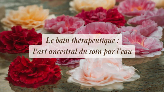 Le bain thérapeutique : l'art ancestral du soin par l'eau | Routines bien-être et rituels du quotidien | Boutique éthique et bien-être