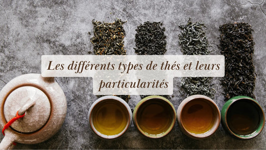 Les différents types de thés et leurs particularités | Rituels et inspirations slow life | Boutique éthique et bien-être