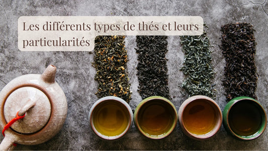 Les différents types de thés et leurs particularités | Blog Rituels et inspirations slow life | Le sens des choses – Artisanat français éthique et bien-être