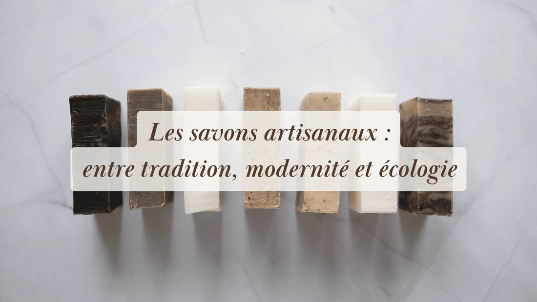 Les savons artisanaux : entre tradition, modernité et écologie | Rituels et inspirations slow life | Boutique éthique et bien-être