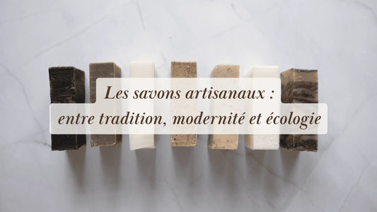 Les savons artisanaux : entre tradition, modernité et écologie | Rituels et inspirations slow life | Boutique éthique et bien-être