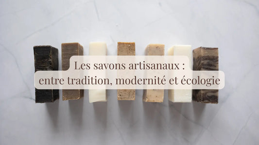Les savons artisanaux : entre tradition, modernité et écologie | Blog Rituels et inspirations slow life | Le sens des choses – Artisanat français éthique et bien-être
