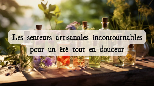 Les senteurs artisanales incontournables pour un été tout en douceur