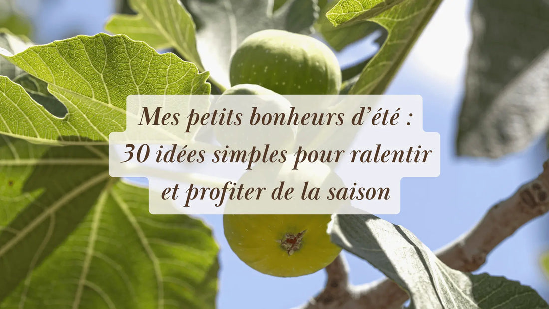 Mes petits bonheurs d’été : 30 idées simples pour ralentir et profiter de la saison | Rituels et inspirations slow life | Boutique éthique et bien-être