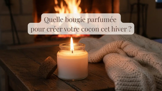 Quelle bougie parfumée pour créer votre cocon cet hiver ? | Rituels et inspirations slow life | Boutique française et éthique dédiée au bien-être