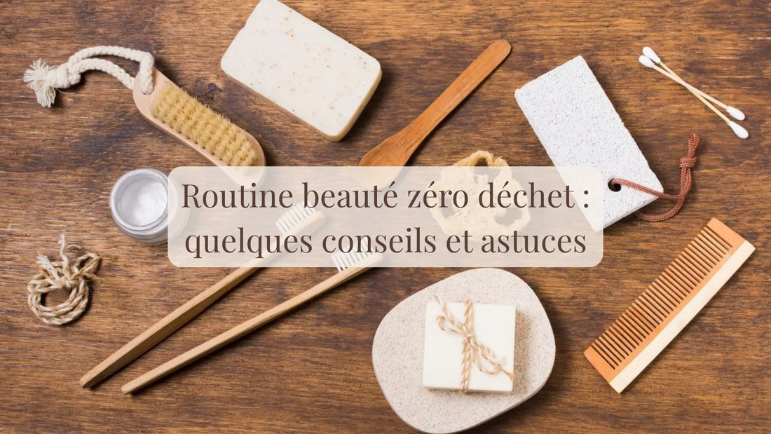 Une routine beauté zéro déchet : conseils et astuces | Rituels et inspirations slow life | Boutique française et éthique dédiée au bien-être