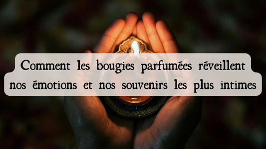 Comment les bougies parfumées réveillent nos émotions et nos souvenirs les plus intimes