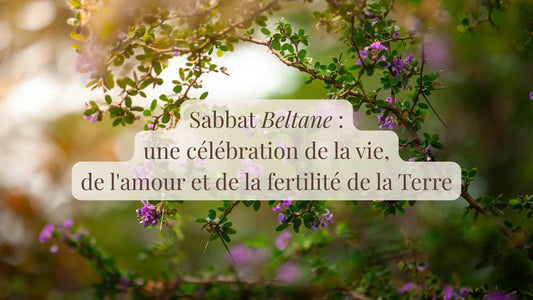 Sabbat Beltane : une célébration de la vie, de l'amour et de la fertilité de la Terre | Blog Chroniques végétales | Le sens des choses – Artisanat français éthique et bien-être